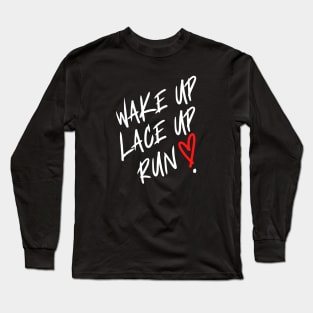 Wake Up. Lace Up. Run ! Long Sleeve T-Shirt